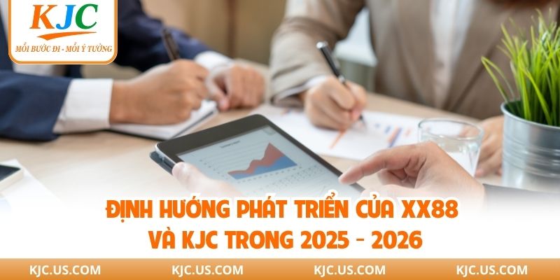 Định hướng phát triển của XX88 và KJC trong 2025 - 2026