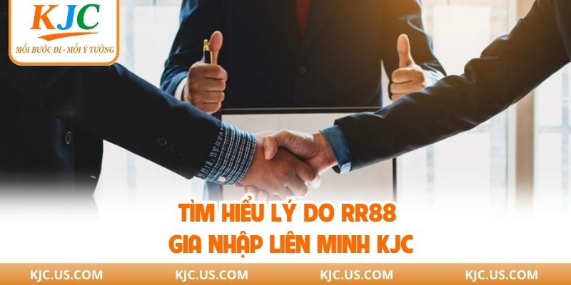 Tìm hiểu lý do RR88 gia nhập liên minh KJC