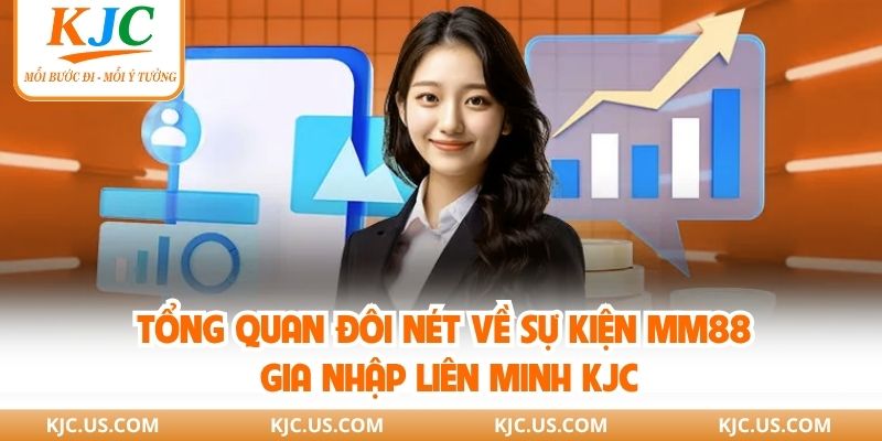 Tổng quan đôi nét về sự kiện MM88 gia nhập liên minh KJC